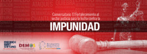 Conversatorio: El fortalecimiento al sector justicia para la lucha contra la impunidad