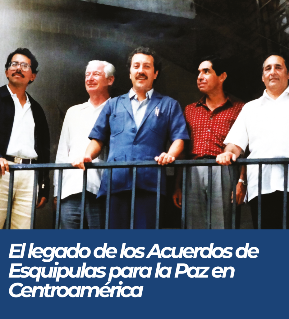 El legado de los Acuerdos de Esquipulas para la Paz en Centroamérica
